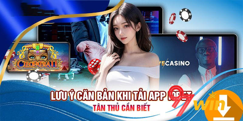 Tải app 97Win | Trợ Thủ Đắc Lực Cho Người Yêu Cá Cược